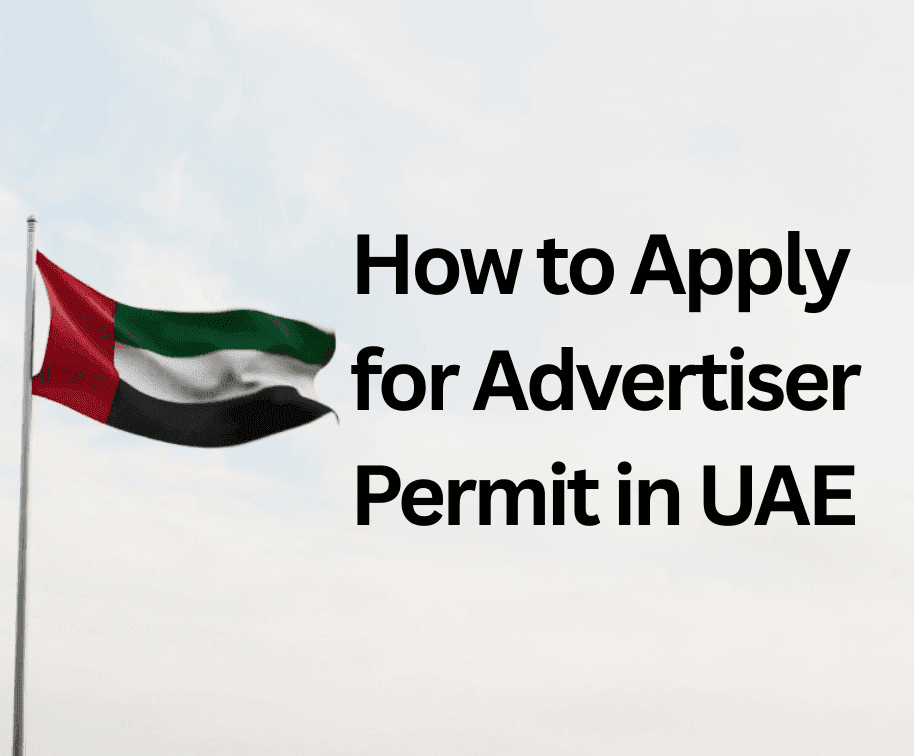 How to Apply for an Advertiser Permit in UAE (Step-by-Step, Fees + Timeline)
